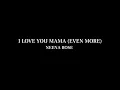 Download Lagu Neena Rose- I Love You Mama (Even More) [Lyrics]