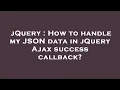 jQuery How to handle my JSON data in jQuery Ajax success callback