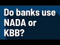 Do banks use NADA or KBB