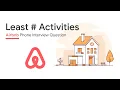 Airbnb Interview Question Least of Activities
