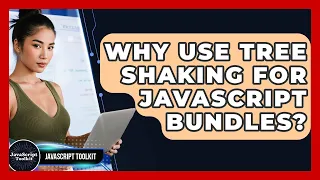 Why Use Tree Shaking For JavaScript Bundles - JavaScript Toolkit