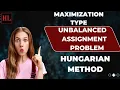 Unbalanced Assignment Problem Maximization Type Hungarian Method