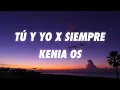 Kenia Os - Tú y Yo X Siempre (Letra/Lyrics)