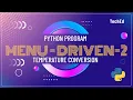 Menu-Driven Program-2 Using Python Temperature Conversion