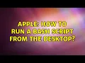 Apple How to run a bash script from the desktop 3 Solutions