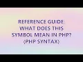 Reference Guide What does this symbol mean in PHP PHP Syntax 3 SOLUTIONS