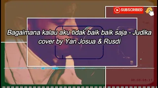 Bagaimana Kalau Aku Tidak Baik Baik Saja - Judika (Lirik) || Cover By Yan Josua \u0026 Rusdi