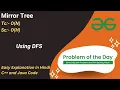 Mirror Tree DFS GFG POTD C Java Code Kar Lo