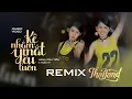 Lagu Nhiều người ngoài kia nói là anh TỆ | KỆ NHẮM MẮT YÊU LUÔN - HANA CẨM TIÊN ft TUỆ NY | REMIX THAILAN