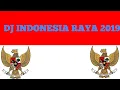 Download Lagu Dj Indonesia Raya Full Bass Terbaru 2K19