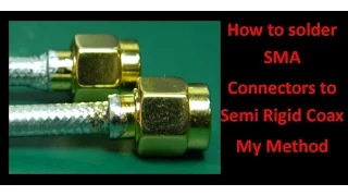 How to solder SMA Connectors to Semi Rigid Coax my method