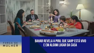 Bahar revela a Piril que Sarp está vivo e em algum lugar da casa | Força de Mulher