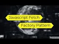 Javascript Fetch with Factory Pattern - Useful Tip to Bulletproof Your Code