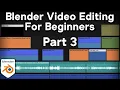 Editing with Blender for Complete Beginners - Part 3