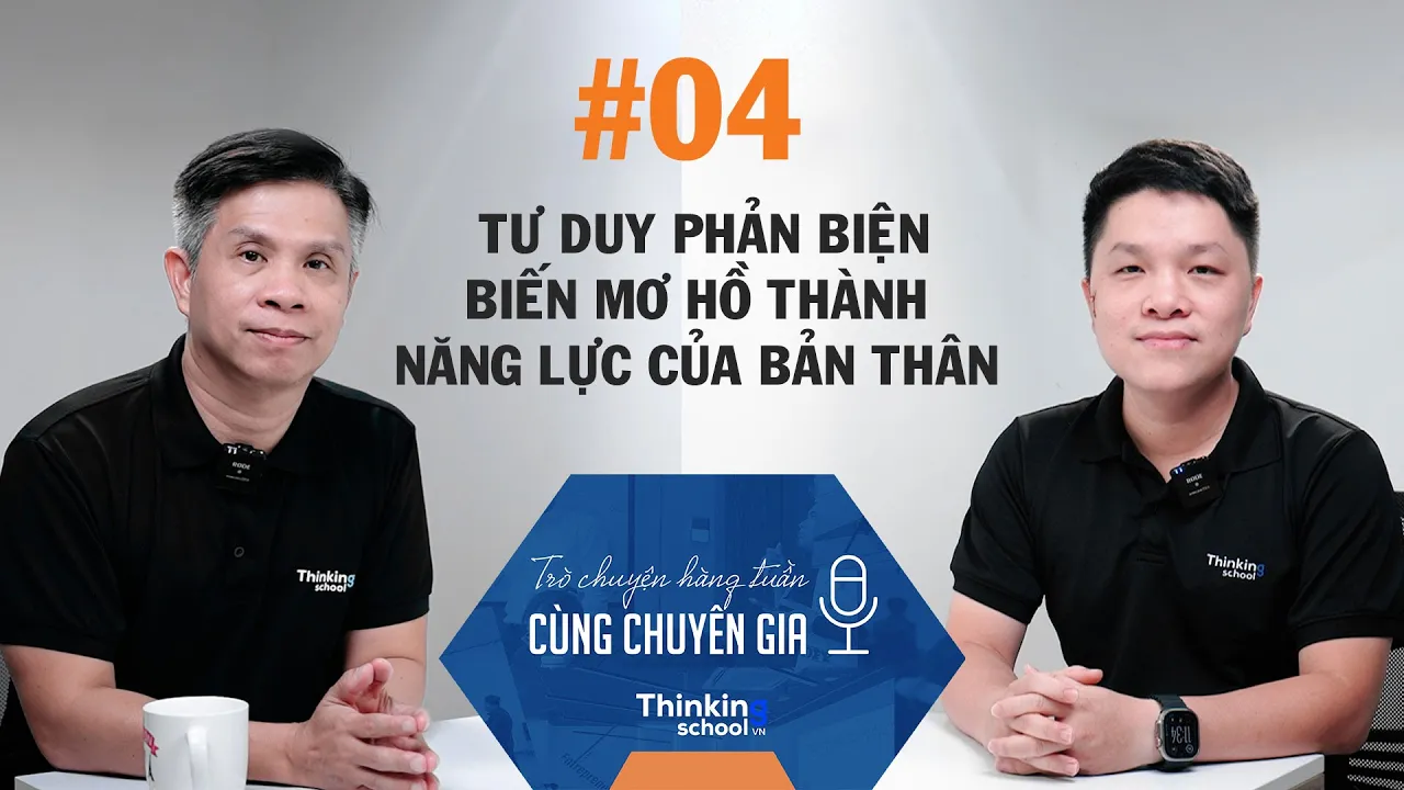 Outline Video Tư duy phản biện - Biến mơ hồ thành năng lực của bản thân | Thinking School