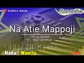Download Lagu NA ATIE MAPPOJI - KARAOKE || CIPT : ABI RAFDI - NADA WANITA + LIRIK#sarifahmusik