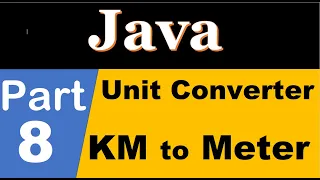 java part 8 Unit Converter Program in java KM to meter input by user by scanner class nextFloat