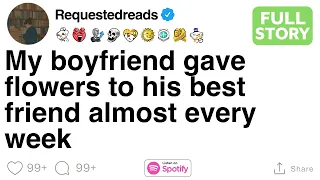[FULL STORY] My boyfriend gave flowers to his best friend almost every week