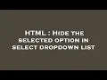 HTML Hide the selected option in select dropdown list