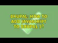 Drupal How to add javascript to drupal 7 2 Solutions