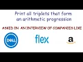 CODING INTERVIEW QUESTION OF DELL AMAZON FLEX - Print all triplets that form arithmetic progression