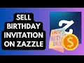 How to Sell Birt ay Invitations on Zazzle - Step-by-Step 2025