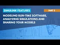 Modeling Run-Time Software Analyzing Simulations Sharing Your Models Simulink Features Part 2