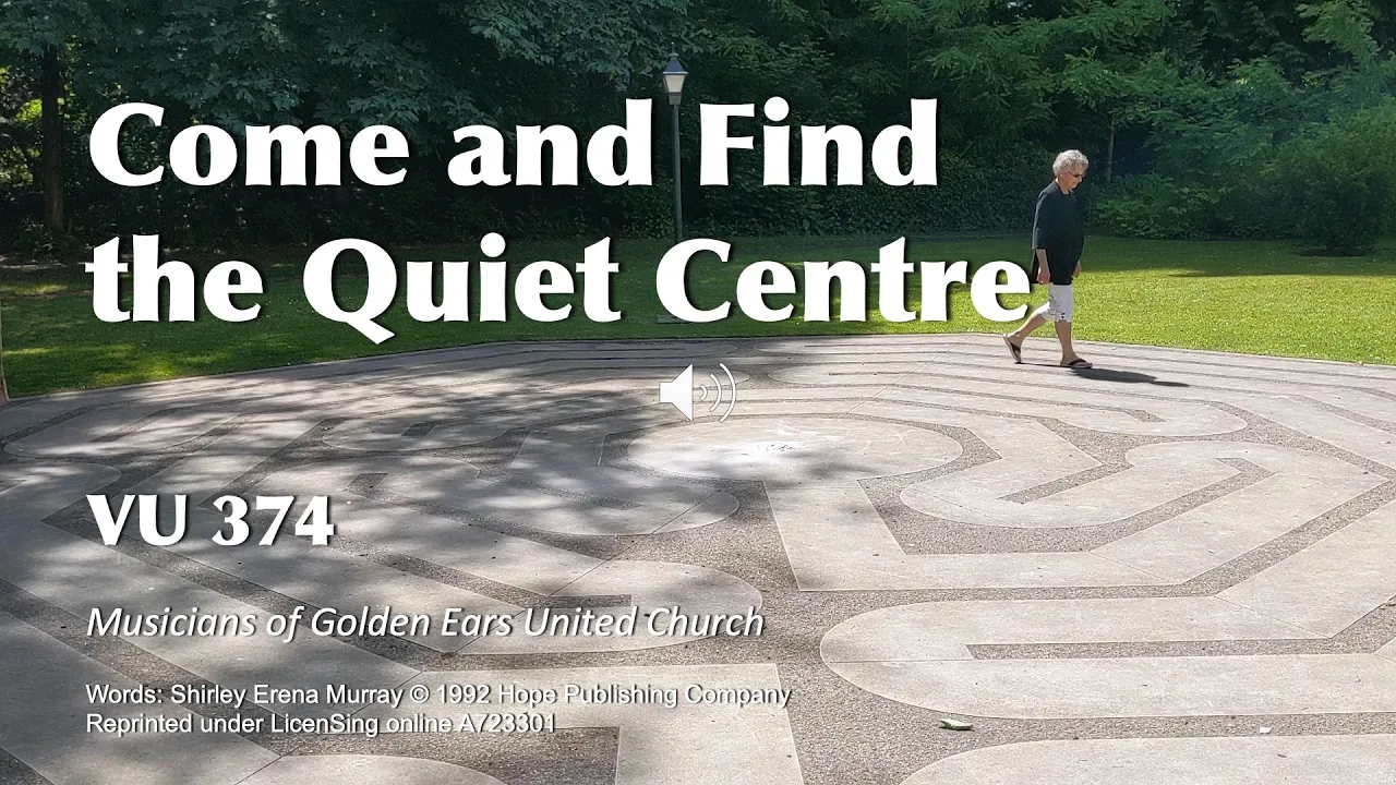 VU 374 Come and Find the Quiet Centre VU 374 Come and Find the Quiet Centre