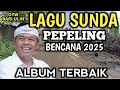 Download Lagu LAGU SUNDA BENCANA 2025 LAGU PEPELING ALBUM TERBAIK 