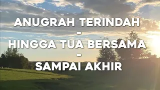 anugrah terindah x hingga tua bersama x sampai akhir lirik