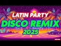 Lagu New Latin Disco Remix Playlist Music 2025 - Latin Dance Party 2025
