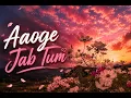 Aaoge Jab Tum 🌸 | Lofi Song | Slowed + Reverb
