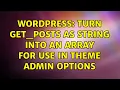 Wordpress Turn get - posts as string into an array for use in theme admin options