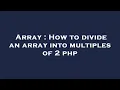 Array How to divide an array into multiples of 2 php