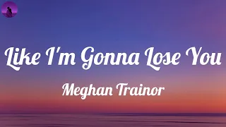 Download Meghan Trainor - Like I'm Gonna Lose You (Lyrics) | So I'm gonna love you like I'm gonna lose you MP3