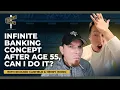 Infinite Banking Concept After Age 55 Can I Do It