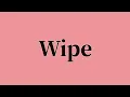 Wipe Pronunciation and Meaning