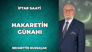 Bir Erkeğin Hanımına Hakaret Etmesi Dinen Günahı Nedir? - Necmettin Nursaçan ile İftar Saati