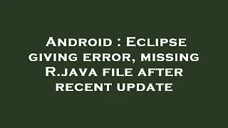 Android Eclipse giving error missing R java file after recent update
