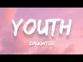 Download Lagu Daughter - Youth (Lyrics)