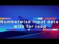 Numberwise input data with for loop Input each line numbers with for loop