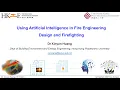 Using Artificial Intelligence in Fire Engineering Design and Firefighting Dr Xinyan Huang PolyU