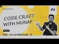 Array Methods - 2 in ES6 Code Craft with Munaf EP-6