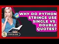 Why Do Python Strings Use Single Vs Double Quotes - Python Code School
