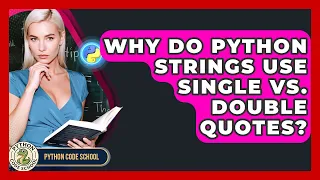 Why Do Python Strings Use Single Vs Double Quotes - Python Code School