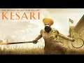 Download Lagu Kesari Full Movie | Akshay Kumar | Parineeti Chopra | Mir Sarwar | Ashwath Bhatt | facts and story