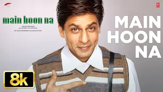 main hoon na 8k full song shah rukh khan sonu nigam shreya ghoshal anu malik javed akhtar