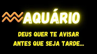 ♒️AQUÁRIO🚨DEUS QUER TE AVISAR ANTES QUE SEJA TARDE...