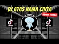 Download Lagu DJ ATAS NAMA CINTA REMIX VIRAL TIKTOK 2023 JEDAG JEDUG FULL BASS TERBARU