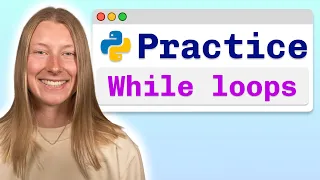Practice Problems Python While Loops - Visually Explained